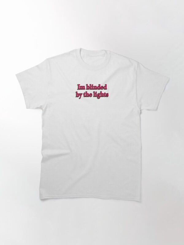 I’m Blinded by The Light T Shirt